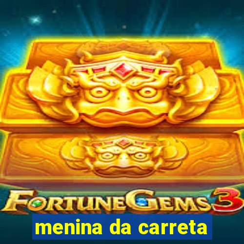 menina da carreta